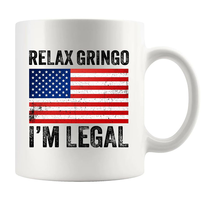 Relax Gringo, I'm Legal. Ceramic Mug 